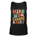 Mike Who Cheese Tank Tops