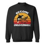 Become Ungovernable Sweatshirts