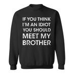 Idiot Brother Sweatshirts