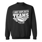 I Just Hope Both Teams Have Fun Sweatshirts