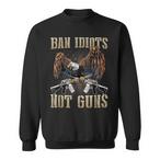Ban Idiots Not Guns Sweatshirts