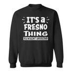 Fresno Sweatshirts