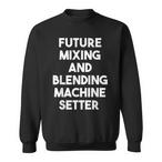 Mixing And Blending Machine Setter Sweatshirts
