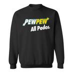 Pew Pew All Pedos Sweatshirts