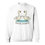 Goose Bump Sweatshirts