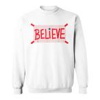 Believe Sweatshirts
