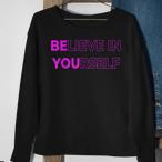 Believe In Yourself Sweatshirts