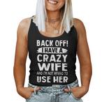 Back Off I Have A Crazy Wife Tank Tops