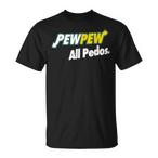 Pew Pew All Pedos Shirts