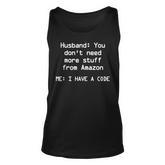 Husband You Dont Need More Stuff From Amazon I Have A Code  Unisex Tank Top
