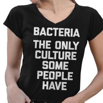 Bacteria The Only Culture Some People Have Funny Women V-Neck T-Shirt | Mazezy