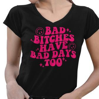 Bad Bitches Have Bad Days Too Pinky Retro Women V-Neck T-Shirt | Mazezy