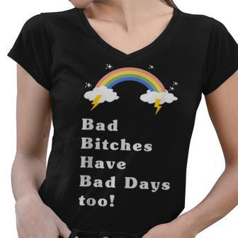 Bad Bitches Have Bad Days Too Rainbow Women V-Neck T-Shirt | Mazezy