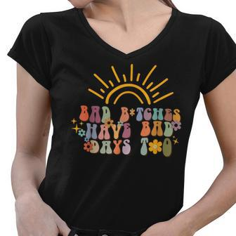 Bad Bitches Have Bad Days Too Wavy Font Mental Health Women V-Neck T-Shirt | Mazezy