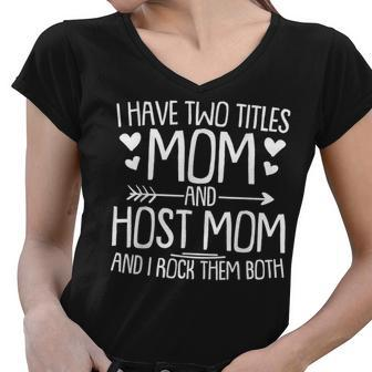 I Have Two Titles Mom And Host Mom And I Rock Them Both Gifts For Mom Funny Gifts Women V-Neck T-Shirt | Mazezy