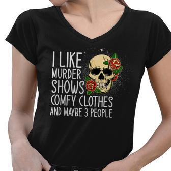 I Like Murder Shows Comfy Clothes And Maybe 3 People Novelty Women V-Neck T-Shirt | Mazezy