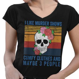 I Like Murder Shows Comfy Clothes And Maybe 3 People Vintage Women V-Neck T-Shirt - Monsterry