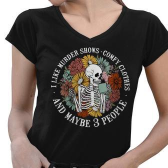 I Like Murder Shows Comfy Clothes And Maybe Like 3 People Women V-Neck T-Shirt | Mazezy