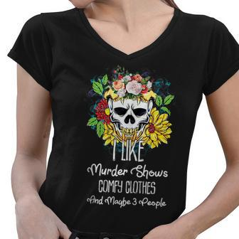 I Like Murder Shows Comfy Clothes Maybe 3 People Skull Women V-Neck T-Shirt | Mazezy