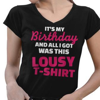 Its My Birthday And All I Got Was This Lousy Women V-Neck T-Shirt | Mazezy