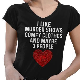 Murder Shows And Comfy Clothes I Like True Crime And Maybe 3 Women V-Neck T-Shirt | Mazezy