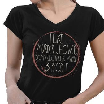 Murder Shows And Comfy Clothes I Like True Crime And Maybe Women V-Neck T-Shirt | Mazezy
