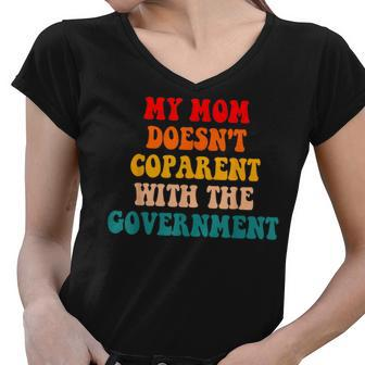My Mom Doesnt Coparent With The Government Retro Gifts For Mom Funny Gifts Women V-Neck T-Shirt | Mazezy