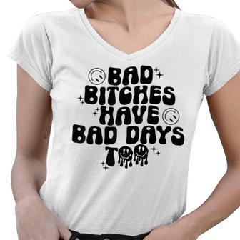 Groovy Bad Bitches Have Bad Days Too Funny Trendy Humor Humor Funny Gifts Women V-Neck T-Shirt | Mazezy
