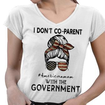 I Dont Co-Parent With The Government Messy American Mom Gifts For Mom Funny Gifts Women V-Neck T-Shirt | Mazezy