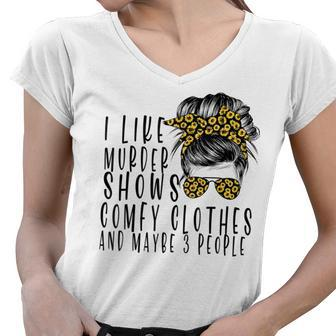 I Like Murder Shows Comfys Clothes And Maybe 3 People Women V-Neck T-Shirt | Mazezy