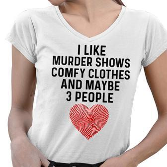 I Like True Crime Maybe 3 People Murder Shows Comfy Clothes Women V-Neck T-Shirt | Mazezy