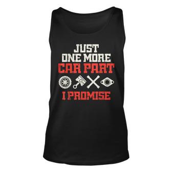 Just One More Car Part Promise Racing Race Car Mechanic Gift  Gift For Women Unisex Tank Top