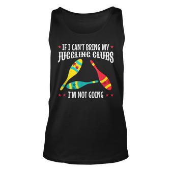 Juggling Act Gift  Cant Bring Juggling Clubs Not Going Gift For Women Unisex Tank Top