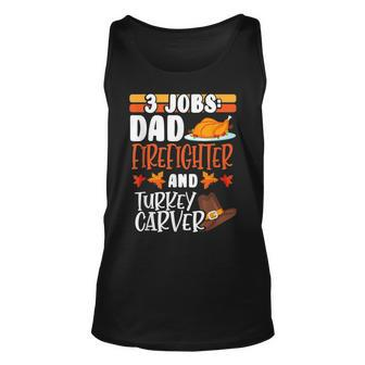 3 Jobs Dad Firefighter Turkey Carver Funny Thanksgiving Unisex Tank Top | Mazezy