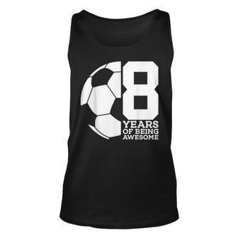 8 Years Of Being Awesome Soccer Football 8Th Birthday Unisex Tank Top - Thegiftio UK