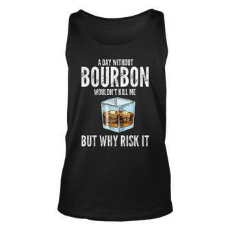 A Day Without Bourbon Wouldnt Bourbons Unisex Tank Top | Mazezy