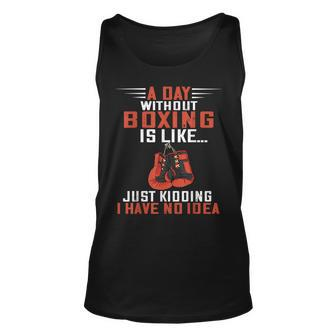 A Day Without Boxing Boxer Boxing Gloves Kickboxer Boxing Unisex Tank Top | Mazezy