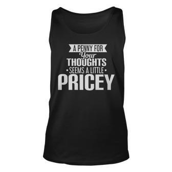 A Penny For Your Thoughts Seems A Little Pricey - A Penny For Your Thoughts Seems A Little Pricey Unisex Tank Top - Monsterry