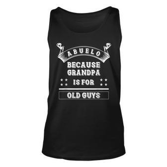 Abuelo Because Grandpa Is For Old Guys Abuelo Tank Top | Mazezy