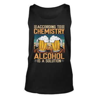 According To Chemistry Alcohol Is A Solution Funny Unisex Tank Top | Mazezy
