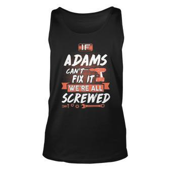 Adams Name Gift If Adams Cant Fix It Were All Screwed Unisex Tank Top - Seseable