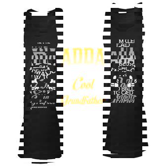 Adda Grandpa Gift Im Called Adda Because Im Too Cool To Be Called Grandfather Unisex Tank Top - Seseable