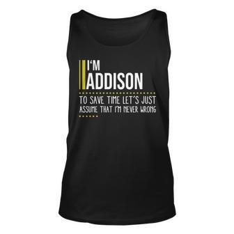 Addison Name Gift Im Addison Im Never Wrong Unisex Tank Top - Seseable