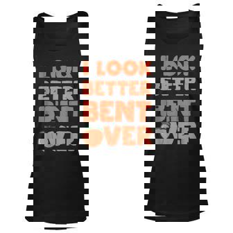 Adult Humor For Peach Lover I Look Better Bent Over Humor Tank Top | Mazezy
