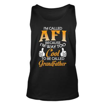 Afi Grandpa Gift Im Called Afi Because Im Too Cool To Be Called Grandfather Unisex Tank Top - Seseable