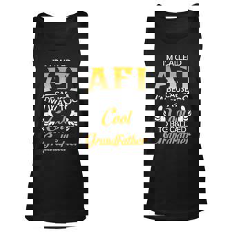 Afi Grandpa Gift Im Called Afi Because Im Too Cool To Be Called Grandfather Unisex Tank Top - Seseable