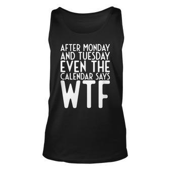 After Monday And Tuesday Even Calendar Say Wtf Unisex Tank Top | Mazezy