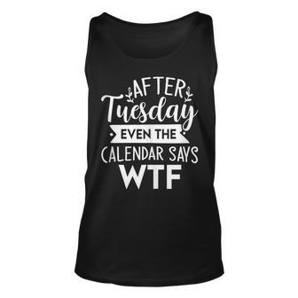 After Tuesday Even The Calendar Says Wtf Funny Unisex Tank Top | Mazezy