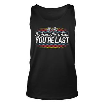 If You Aint First Youre Last Racing Motor Racer Car Racer Tank Top | Mazezy