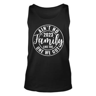 Aint No Family Like The One We Got Family Reunion 2023 Unisex Tank Top - Seseable